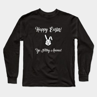 Happy Easter Ya Filthy Animal Long Sleeve T-Shirt